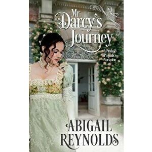 Mr. Darcy's Journey: A Pride & Prejudice Variation, Paperback - Abigail Reynolds imagine