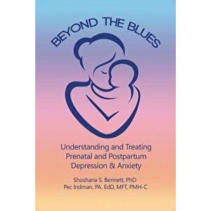 Beyond the Blues: Understanding and Treating Prenatal and Postpartum Depression & Anxiety (2019), Paperback - Shoshana Bennett Phd imagine