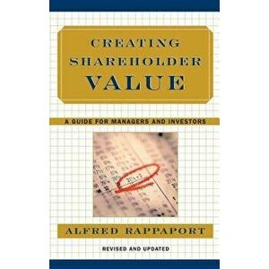 Creating Shareholder Value: A Guide for Managers and Investors, Hardcover - Alfred Rappaport imagine