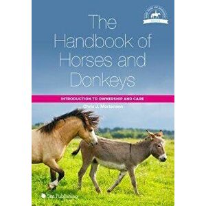 The Handbook of Horses and Donkeys: Introduction to Ownership and Care - Chris J. Mortensen imagine