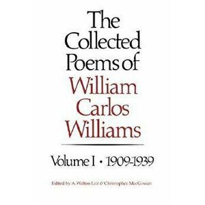 The Collected Poems of William Carlos Williams: 1909-1939, Hardcover - William Carlos Williams imagine