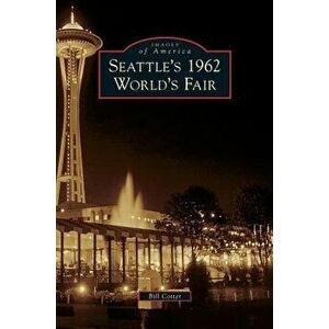Seattle's 1962 World's Fair, Hardcover - Bill Cotter imagine