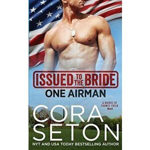 Issued to the Bride One Airman, Paperback - Cora Seton imagine