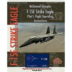 McDonnell Douglas F-15e Strike Eagle Pilot's Flight Operating Instructions, Paperback - United States Air Force imagine