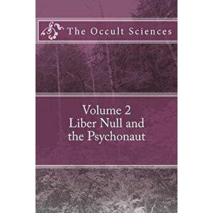 The Occult Sciences: Vol 2. Liber Null and the Psychonaut, Paperback - Peter Carroll imagine