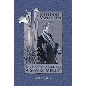 Sheldon Vanauken: The Man Who Received "A Severe Mercy, Paperback - Will Vaus imagine