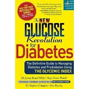 The New Glucose Revolution for Diabetes: The Definitive Guide to Managing Diabetes and Prediabetes Using the Glycemic Index, Paperback - Dr Jennie Bra imagine
