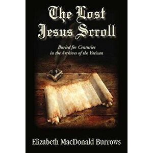 The Lost Jesus Scroll, Paperback - Elizabeth MacDonald Burrows imagine