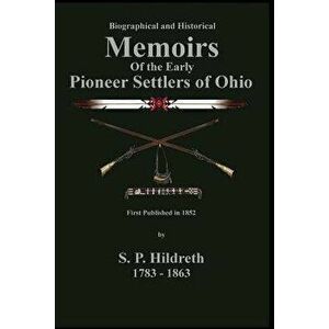 Memoirs of the Early Pioneer Settlers of Ohio: C. Stephen Badgley, Paperback - S. P. Hildreth imagine