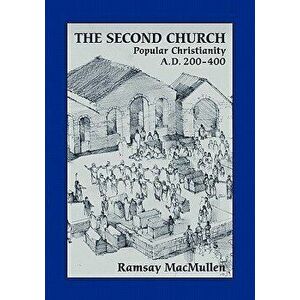 The Second Church: Popular Christianity A.D. 200-400 - Ramsay MacMullen imagine