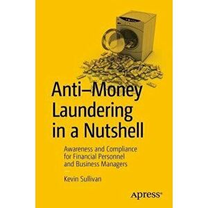 Anti-Money Laundering in a Nutshell: Awareness and Compliance for Financial Personnel and Business Managers, Paperback - Kevin Sullivan imagine