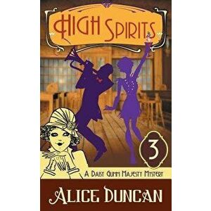 High Spirits (a Daisy Gumm Majesty Mystery, Book 3), Paperback - Alice Duncan imagine