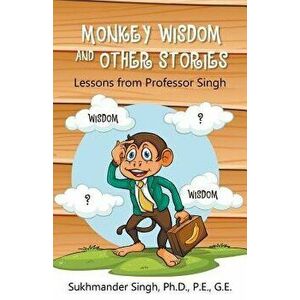 Monkey Wisdom and Other Stories: Lessons from Professor Singh, Paperback - Ph. D. P. E. Singh imagine