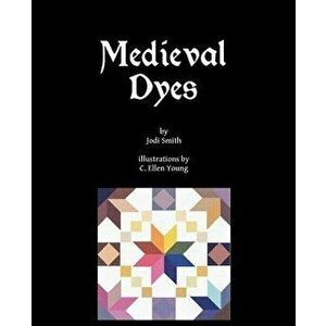 Medieval Dyes, Paperback - Jodi Smith imagine