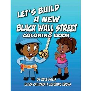 Let's Build a New Black Wall Street: Coloring Book, Paperback - Kyle Davis imagine