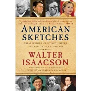 American Sketches: Great Leaders, Creative Thinkers, and Heroes of a Hurricane, Paperback - Walter Isaacson imagine