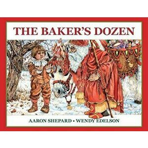 The Baker's Dozen: A Saint Nicholas Tale, with Bonus Cookie Recipe and Pattern for St. Nicholas Christmas Cookies (25th Anniversary Editi - Aaron Shep imagine