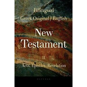 Bilingual (Greek / English) New Testament: Vol. II, Acts, Epistles, Revelation, Paperback - George Valsamis imagine