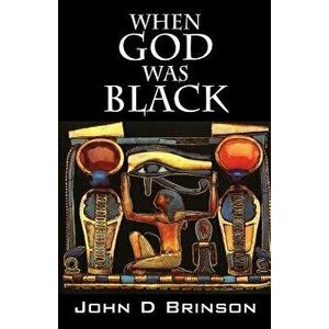 When God Was Black: God in Ancient Civilizations, Paperback - John D. Brinson imagine