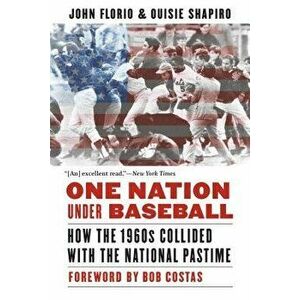 One Nation Under Baseball: How the 1960s Collided with the National Pastime, Paperback - John Florio imagine