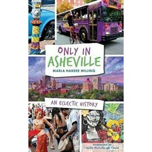 Only in Asheville: An Eclectic History, Hardcover - Marla Hardee Milling imagine