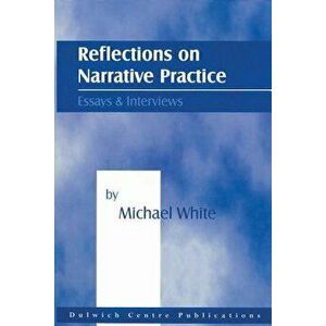 Reflections on Narrative Practice: Essays & Interviews, Paperback - Michael White imagine