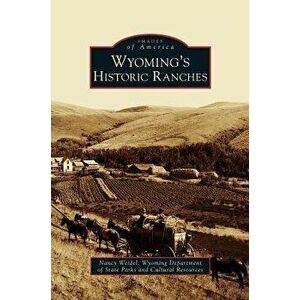 Wyoming's Historic Ranches, Hardcover - Nancy Weidel imagine