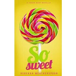 So Sweet: A Sugar Baby Novella, Paperback - Rebekah Weatherspoon imagine