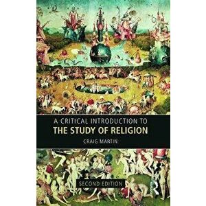 A Critical Introduction to the Study of Religion, Paperback - Craig Martin imagine
