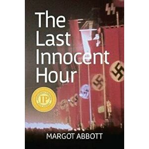 The Last Innocent Hour, Paperback - Margot Abbott imagine