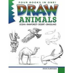Draw Animals: Ocean - Rainforest - Desert - Grasslands, Paperback - Douglas C. Dubosque imagine