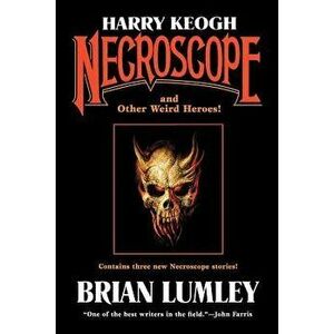 Harry Keogh: Necroscope and Other Weird Heroes!, Paperback - Lumley Brian imagine