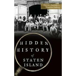 Hidden History of Staten Island, Hardcover - Theresa Anarumo imagine