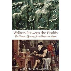 Walkers Between the Worlds: Journey to the Roots of an Ancient Partnership, Paperback - Caitlin Matthews imagine
