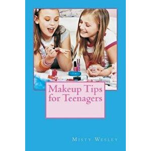Makeup Tips for Teenagers - Misty Lynn Wesley imagine