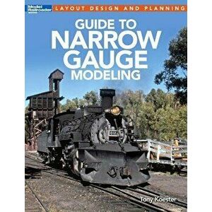 Guide to Narrow Gauge Modeling, Paperback - Tony Koester imagine
