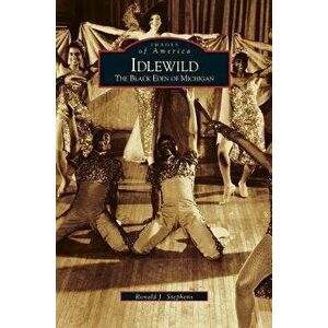 Idlewild: The Black Eden of Michigan, Hardcover - Ronald J. Stephens imagine