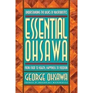 Essential Ohsawa: From Food to Health, Happiness to Freedom, Paperback - George Ohsawa imagine