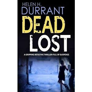 Dead Lost a Gripping Detective Thriller Full of Suspense, Paperback - Helen H. Durrant imagine