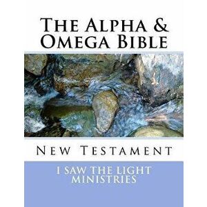 The Alpha & Omega Bible: New Testament, Paperback - I. Saw the Light Ministries imagine