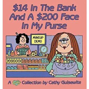 $14 in the Bank and a $200 Face in My Purse - Cathy Guisewite imagine