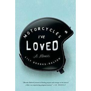 Motorcycles I've Loved: A Memoir, Paperback - Lily Brooks-Dalton imagine