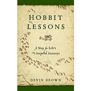 Hobbit Lessons: A Map for Life's Unexpected Journeys, Paperback - Devin Brown imagine