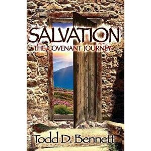 Salvation: The Covenant Journey, Paperback - Todd D. Bennett imagine