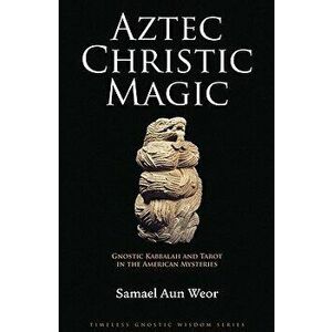 Aztec Christic Magic, Paperback - Samael Aun Weor imagine