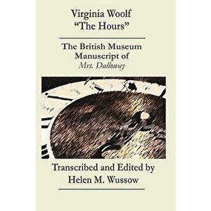 Virginia Woolf "The Hours. the British Museum Manuscript of _Mrs. Dalloway_, Paperback - Helen M. Wussow imagine