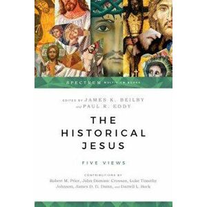 The Historical Jesus: Five Views, Paperback - James K. Beilby imagine