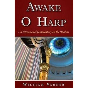 Awake O Harp: A Devotional Commentary on the Psalms, Paperback - Dr William C. Varner imagine