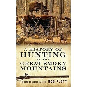 A History of Hunting in the Great Smoky Mountains - Bob Plott imagine