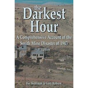 The Darkest Hour: A Comprehensive Account of the Smith Mine Disaster of 1943, Paperback - Fay Kuhlman imagine